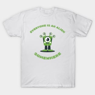 everyone is an alien somewhere T-Shirt